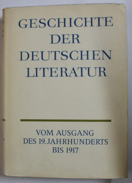 GESCHICHTE DER DEUTSCHEN LITERATUR ( ISTORIA LITERATURII GERMANE  ) , TEXT IN LIMBA GERMANA , VOLUMUL 9  : VOM  AUSGANG DES 19 . JAHRHUNDERTS  BIS 1917 , 1972