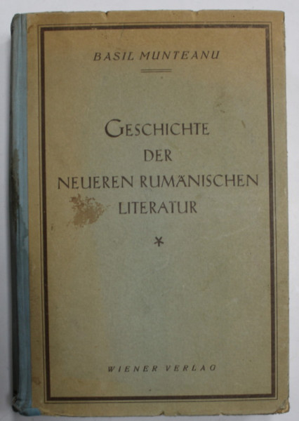 GESCHICHTE DER NEUEREN RUMANISCHEN LITERATUR ( ISTORIA LITERATURII ROMANE RECENTE ) von  BASIL MUNTEANU , 1943, TEXT IN LIMBA GERMANA *