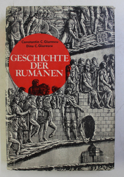 GESCHICHTE DER RUMANEN , AUS DEM RUMANISCHEN UBERSETZT VON ADOLF ARMBRUSTER von CONST. C. GIURESCU , DINU C. GIURESCU , 1980