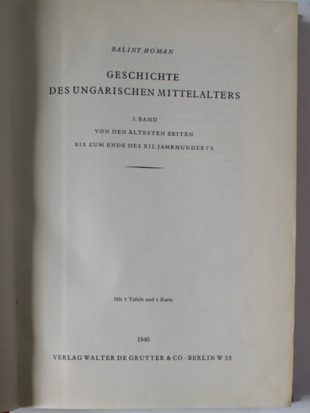 GESCHICHTE DES UNGARISCHEN MITTELALTERS ( ISTORIA EVULUI MEDIU UNGAR )  von BALINT  HOMAN , VOLUMELE I - II , 1940 -1943 , TEXT IN LIMBA GERMANA