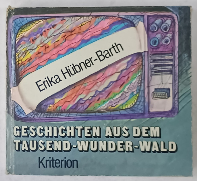 GESCHICHTEN AUS DEM TAUSEND - WUNDER - WALD von ERIKA HUBNER - BARTH ( POVESTI DIN PADUREA CELOR O MIE DE MINUNI ) , TEXT IN LIMBA GERMANA , 1983