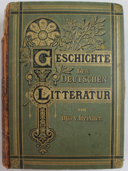 GESICHTE DER DEUTSCHEN LITTERATUR von OTTO VON LEIXNER , 423 ILUSTRATII IN TEXT , 55 PLANSE COLORATE , 1897 , TEXT IN LIMBA GERMANA CU CARACTERE GOTICE *