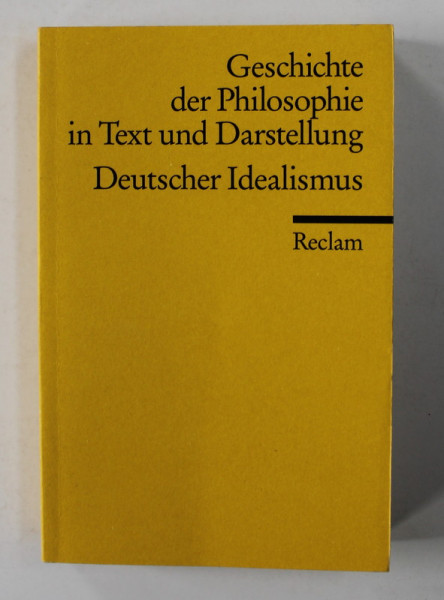 GESICHTE DER PHILOSOPHIE IN TEXT UND DARSTELLUNG , BAND VI  - DEUTSCHER IDEALISMUS , herausgegeben von RUDIGER BUBNER  , 2010