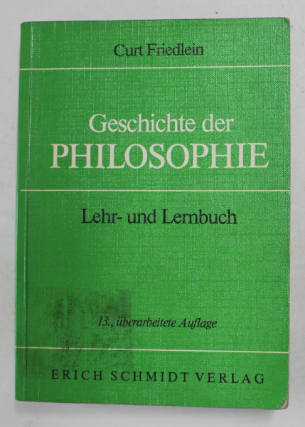 GESICHTE DER PHILOSOPHIE - LEHR - UND LERNBUCH von CURT FRIEDLEIN , ANII '2000 , LIPSA PAGINA DE TITLU *