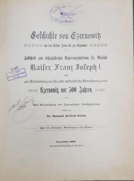 GESICHTE VON CZERNOWITZ VON DEN ALTESTEN ZEITEN BIS ZU GEGENWART ( ISTORIA CERNAUTIULUI DIN CELE MAI VECHI TIMPURI PANA IN PREZENT ) de RAIMUND FRIEDRICH KAINDL , ALBUM OMAGIAL  IN LIMBA GERMANA CU CARACTERE GOTICE , 1908