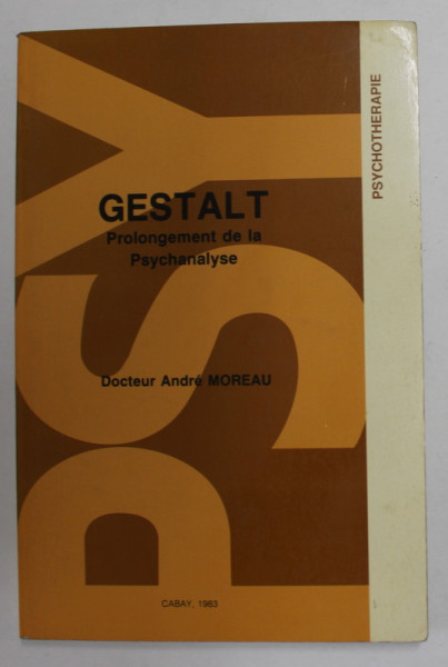 GESTALT - PROLONGEMENT DE LA PSYCHANALYSE par DOCTEUR ANDRE MOREAU , 1983