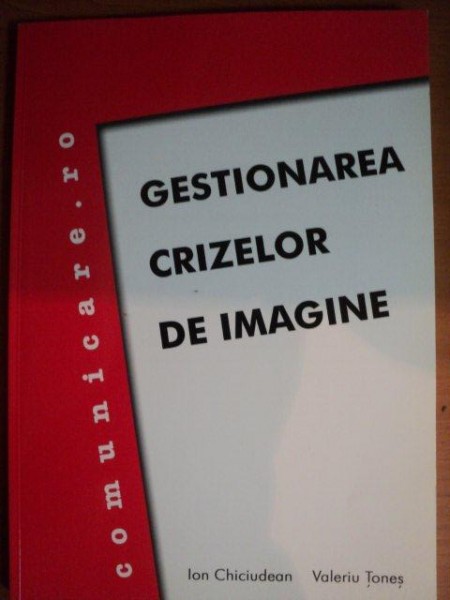 GESTIONAREA CRIZELOR DE IMAGINE de ION CHICIUDEAN, VALERIU TONES  2002