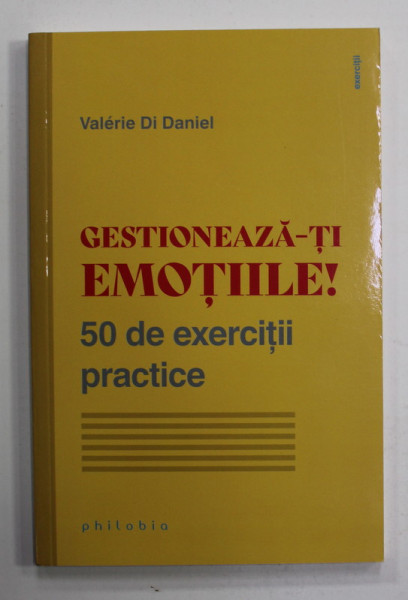 GESTIONEAZA -TI EMOTIILE ! 50 DE EXERCITII PRACTICE de VALERIE DI DANIEL , 2022