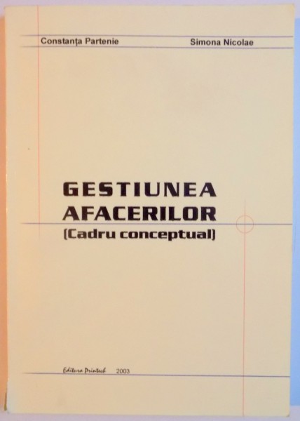 GESTIUNEA AFACERILOR , CADRU CONCEPTUAL de CONSTANTA PARTENIE , SIMONA NICOLAE , 2003