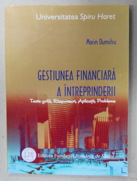 GESTIUNEA FINACIARA A INTREPRINDERII , TESTE GRILA ...PROBLEME de MARIN DUMITRU , 2005