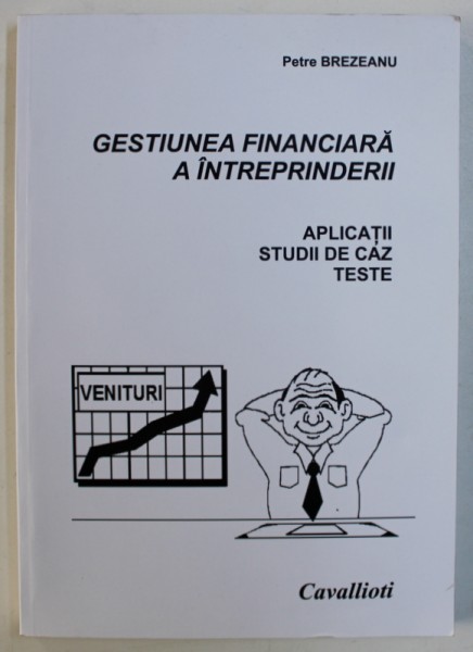 GESTIUNEA FINANCIARA A INTREPRINDERII - APLICATII , STUDII DE CAZ , TESTE de PETRE BREZEANU