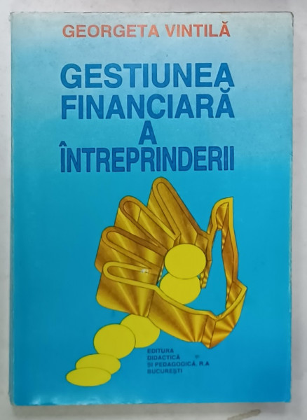 GESTIUNEA FINANCIARA A INTREPRINDERII de GEORGETA VINTILA , 1997