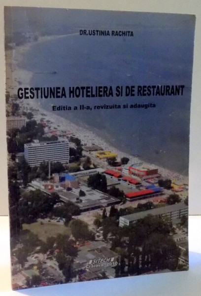 GESTIUNEA HOTELIERA SI DE RESTAURANT de USTINIA RACHITA, EDITIA A II-A REVIZUITA SI ADAUGITA , 2010