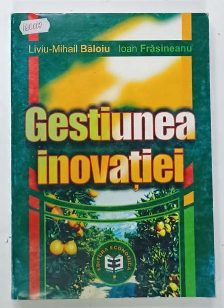 GESTIUNEA INOVATIEI de LIVIU - MIHAIL BALOIU si IOAN FRASINEANU , 2001