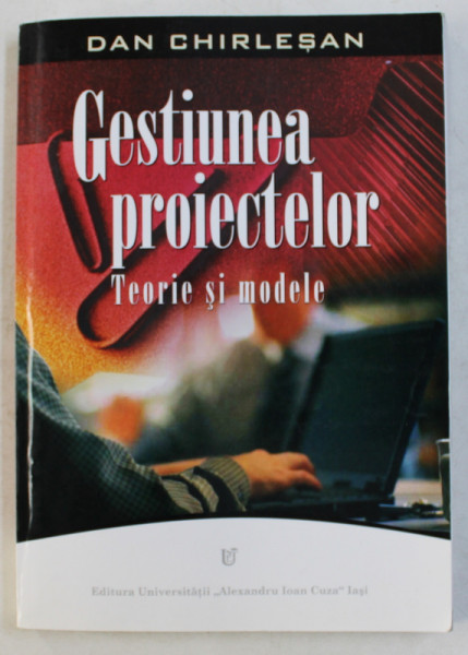 GESTIUNEA PROIECTELOR  - TEORIE SI MODELE de DAN CHIRLESAN , 2006
