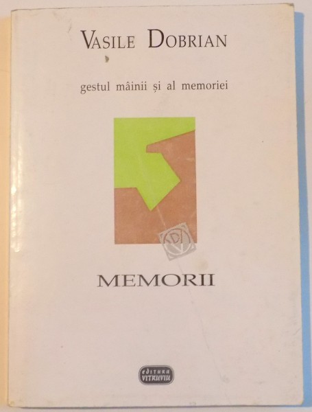 GESTUL MAINII SI AL MEMORIEI de VASILE DOBRIAN , 1998