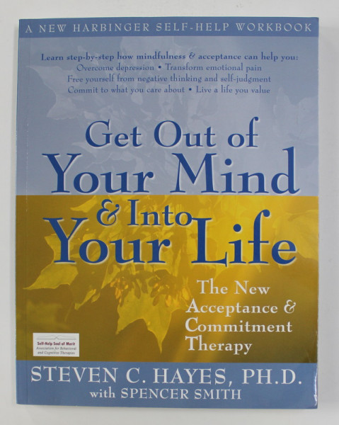 GET OUT OF YOU MIND and INTO YOUR LIFE - THE NEW ACCEPTANCE and COMMITMENT THERAPY by STEVEN C. HAYES , 2005