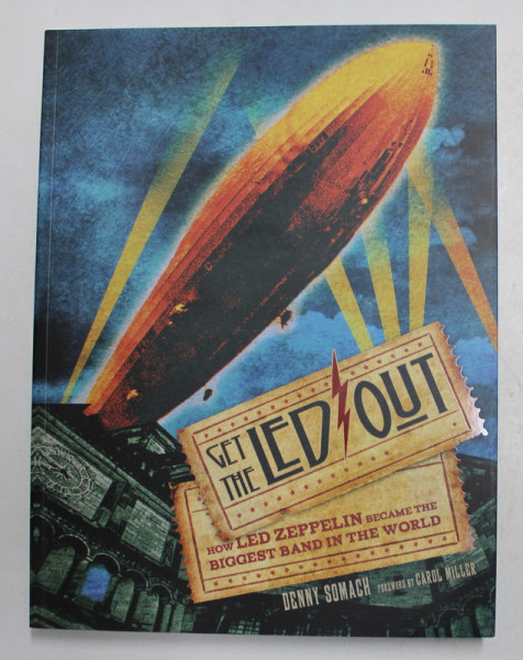GET THE LED OUT - HOW LED ZEPPELIN BECAME THE BIGGEST BAND IN THE WORLD  by DENNY SOMACH , 2014