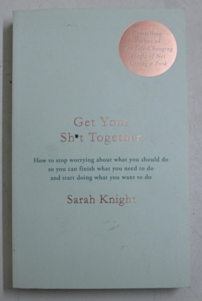GET YOUR SH*T TOGETHER by SARAH KNIGHT , 2016