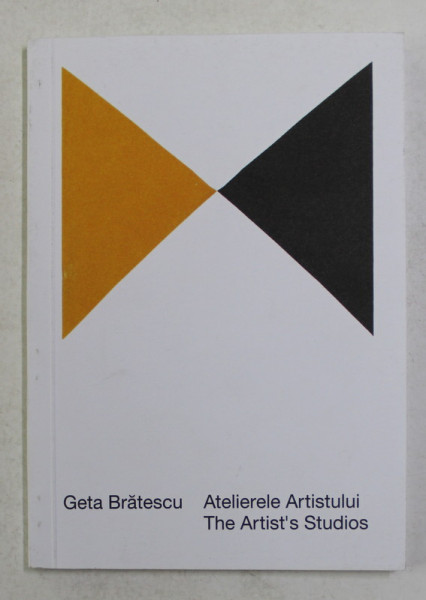 GETA BRATESCU - ATELIERELE ARTISTULUI - THE ARTIST 'S STUDIO , 2013