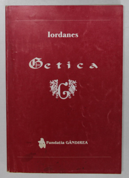 GETICA - DESPRE ORIGINEA SI FAPTELE GETILOR de IORDANES , EDITIE CRITICA BILINGVA LATINA - ROMANA , traducere prof. DAVID POPESCU , 2001 * DEDICATIE , PREZINTA SUBLINIERI