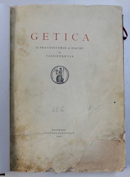 GETICA, O PROTOISTORIE A DACIEI de VASILE PARVAN - BUCURESTI, 1926