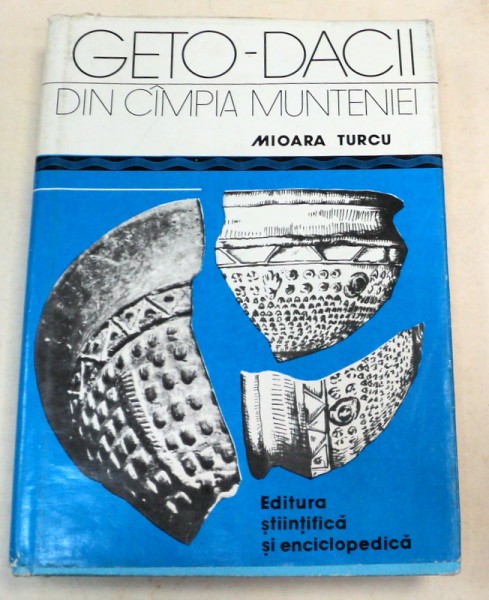 GETO-DACII DIN CAMPIA MUNTENIEI de MIOARA TURCU , 1979