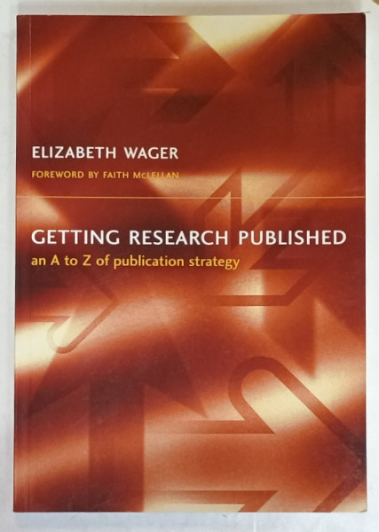 GETTING RESEARCH PUBLISHED , AN A TO Z OF PUBLICATIONS STRATEGY by ELIZABETH  WAGER , 2005