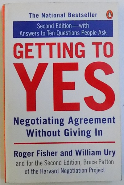 GETTING TO YES  - NEGOTIATING AGREEMANT WITHOUT GIVING IN by ROGER FISHER and WILLIAM URY , 1991