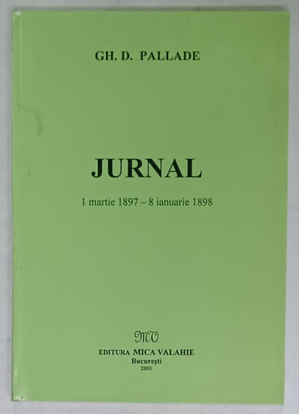 GH. D.. PALLADE  - JURNAL 1 MARTIE 1897 - 8 IANUARIE 1898 , editie de IOAN SPATAN, 2001  , DEDICATIE *