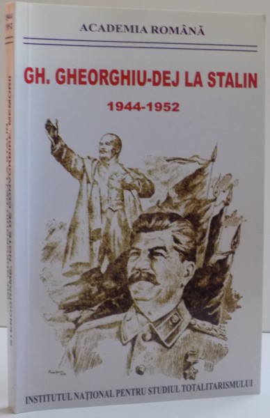 GH. GHEORGHIU DEJ - LA STALIN , STENOGRAME , NOTE DE CONVORBIRE , MEMORII 1944 - 1952 de DAN CATANUS , VASILE BUGA , 2012