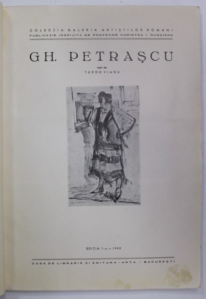 GH. PETRASCU , text de TUDOR VIANU , 1943 , EDITIA I , LIPSA GRAVURA ORIGINALA , PREZINTA PETE SI HALOURI DE APA , COTOR CU DEFECTE , COPERTA REFACUTA