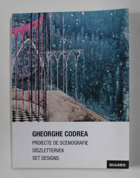 GHEORGHE CODREA - PROIECTE DE SCENOGRAFIE , SET DESIGNS , DISZLETTERVEK , EDITIE IN ROMANA , ENGLEZA , MAGHIARA , 2017