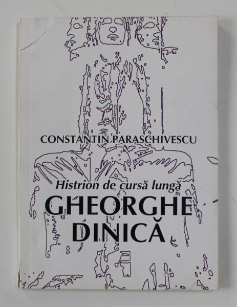 GHEORGHE DINICA - HRISTION DE CURSA LUNGA de CONSTANTIN PARASCHIVESCU , 2002 , COPERTA CU URME DE RUPTURA *