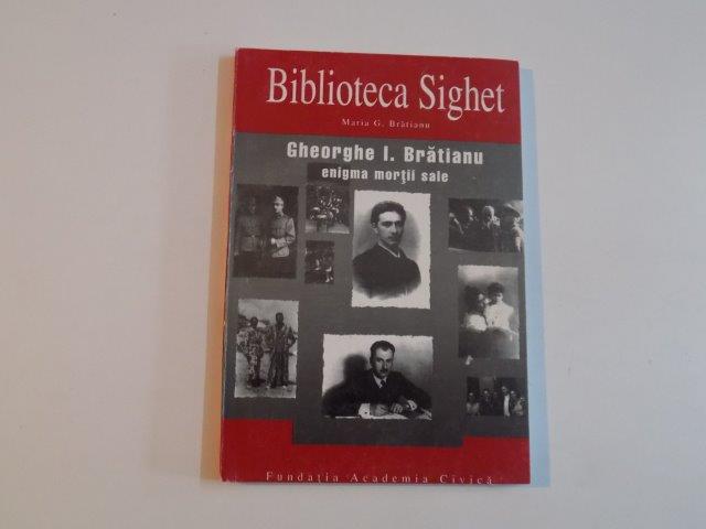 GHEORGHE I. BRATIANU , ENIGMA MORTII SALE de MARIA G. BRATIANU , 1997