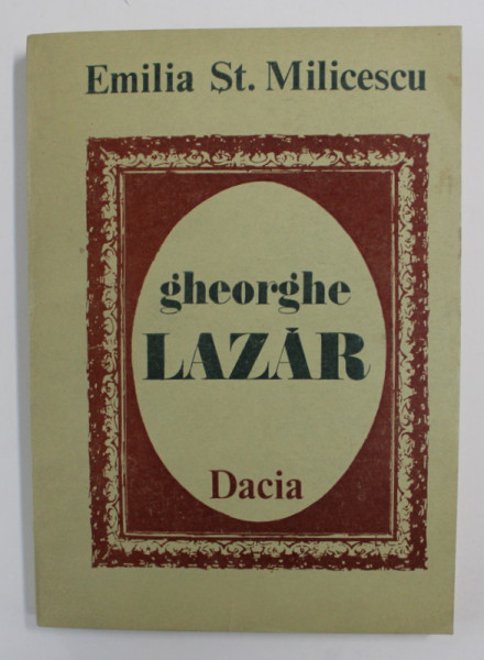 GHEORGHE LAZAR  ( 1782 -1823 ) de EMILIA ST. MILICESCU , 1982