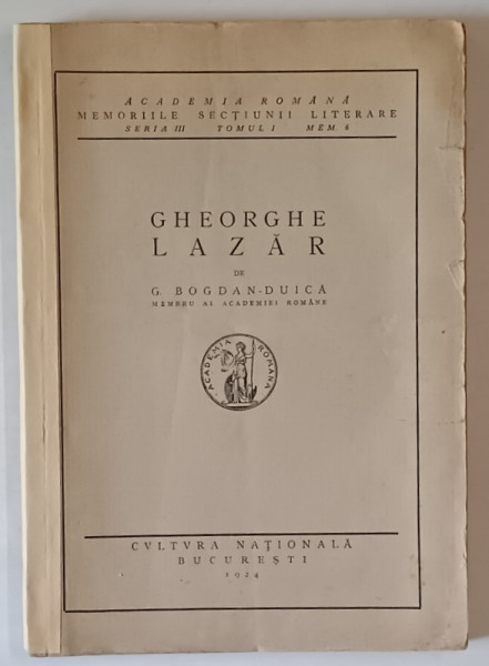 GHEORGHE LAZAR de G. BOGDAN DUICA- ACADEMIA ROMANA , MEMORIILE SECTIUNII LITERARE , SERIA III , TOMUL I , MEM. 6 , 1924 , COTOR RESTAURAT
