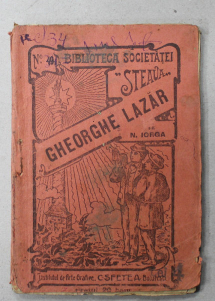 GHEORGHE LAZAR de N. IORGA , BIBLIOTECA  SOCIETATEI  ' STEAUA ' , No. 49 , INCEPUTUL SEC. XX