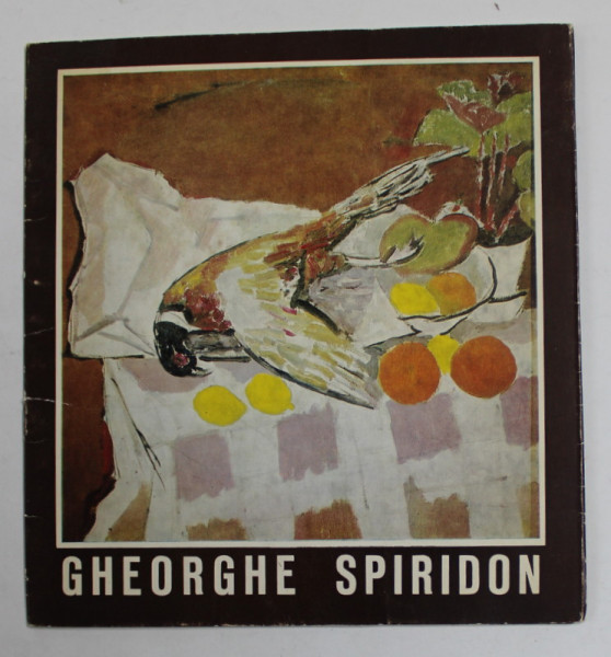 GHEORGHE SPIRIDON -  PICTURA , TAPISERIE , CATALOG DE EXPOZITIE , 1981, DEDICATIE *