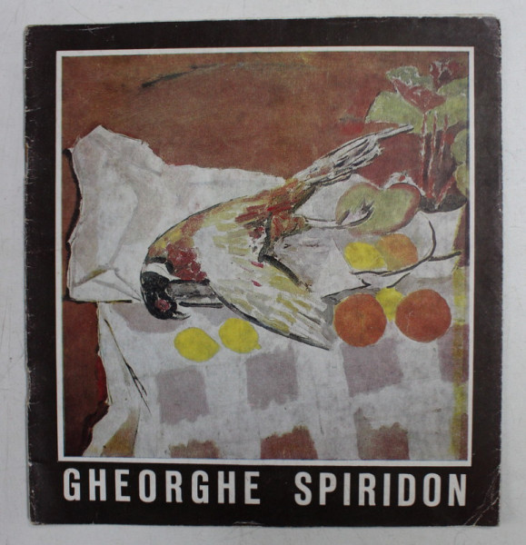 GHEORGHE SPIRIDON , PICTURA , TAPISERIE , CATALOG DE EXPOZITIE , NOIEMBRIE - DECEMBRIE - 1981