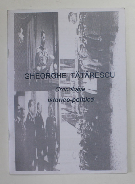 GHEORGHE TATARESCU , CRONOLOGIE ISTORICO - POLITICA , studiu de DAN ZAMFIRESCU , 2011