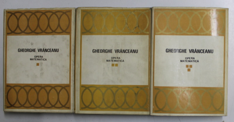GHEORGHE VRANCEANU  - OPERA MATEMATICA , VOLUMELE I - III , 1969 -1973