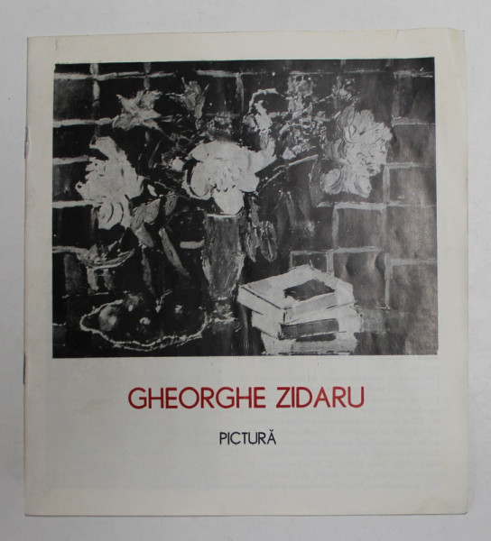 GHEORGHE ZIDARU , PICTURA , CATALOG DE EXPOZITIE , MAI , 1978