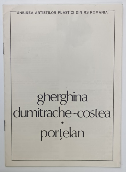 GHERGHINA DUMITRACHE - COSTEA , PORTELAN , CATALOG DE EXPOZITIE , 1988