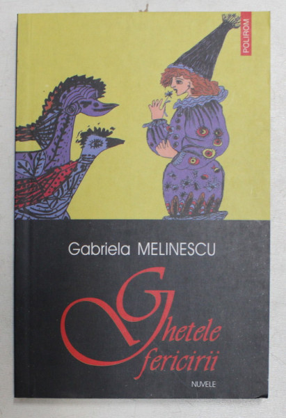 GHETELE FERICIRII , NUVELE de GABRIELA MELINESCU , 2006