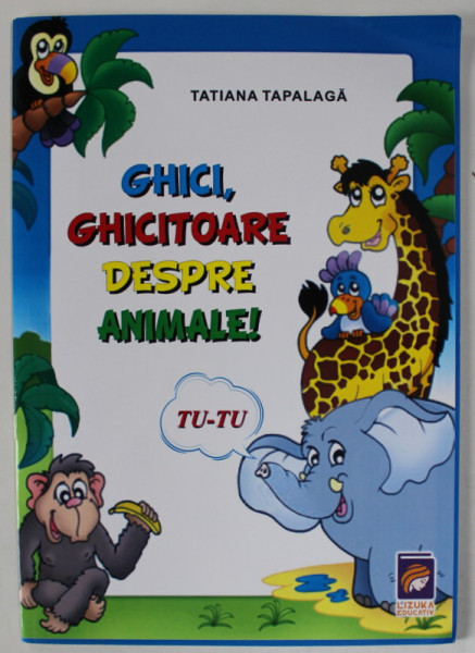 GHICI , GHICITOARE DESPRE ANIMALE ! de TATIANA TAPALAGA , 2020