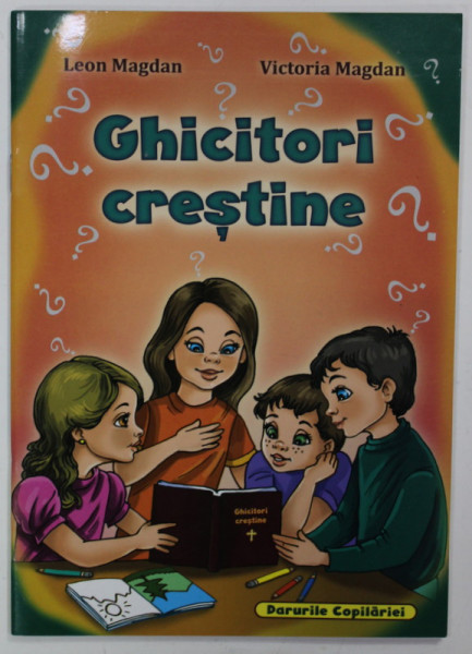 GHICITORI CRESTINE de LEON MAGDAN si VICTORIA MAGDAN , ilustratii de CATALIN NEDELCU si ANA  NEGHINA , ANII '2000