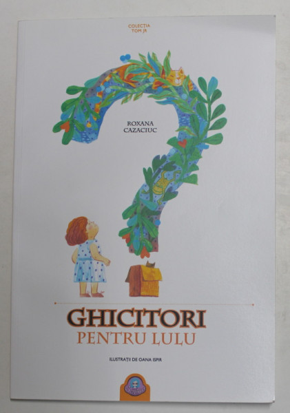 GHICITORI PENTRU LULU de ROXANA CAZANCIUC , ilustratii de OANA ISPIR , 2017