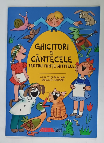 GHICITORI SI CANTECELE PENTRU FIINTE MITITELE , coperta si desenele de BURSCHI  GRUDER , 2002