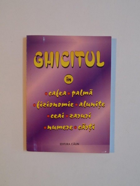GHICITUL LA INDEMANA ORICUI . IN CAFEA , PALMA , FIZIONOMIE , ALUNITE , CEAI , ZARURI , NUMERE , CARTI 2000
